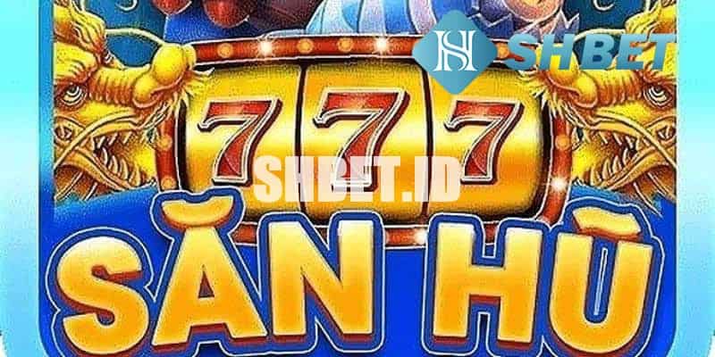 Sanhu777- Cổng slot game đình đám
