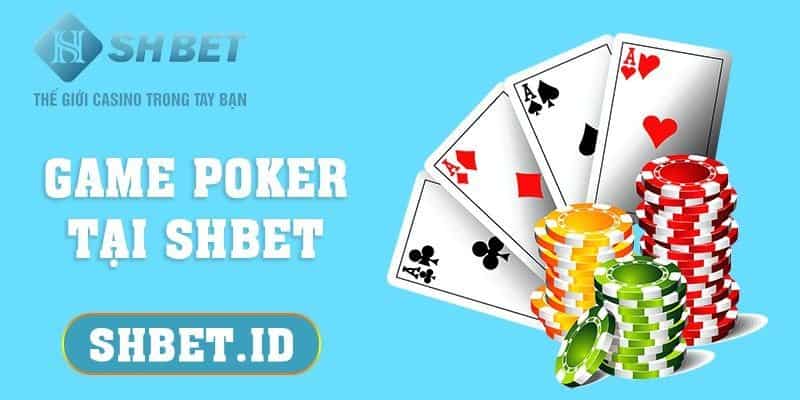 SHBET_Game Poker tại SHBET và tất cả thông tin cần phải biết